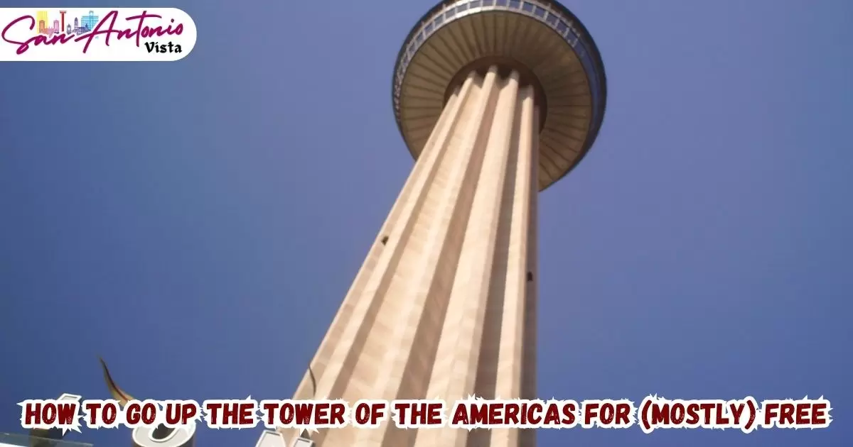 How To Go Up The Tower Of The Americas For (Mostly) Free