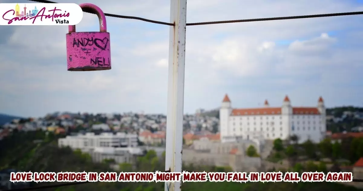 Love Lock Bridge in San Antonio Might Make You Fall In Love All Over Again